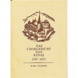 Das Chorgericht von Köniz 1587-1852 - Ein Beitrag zur Kirchen-, Orts- und Sittengeschichte.