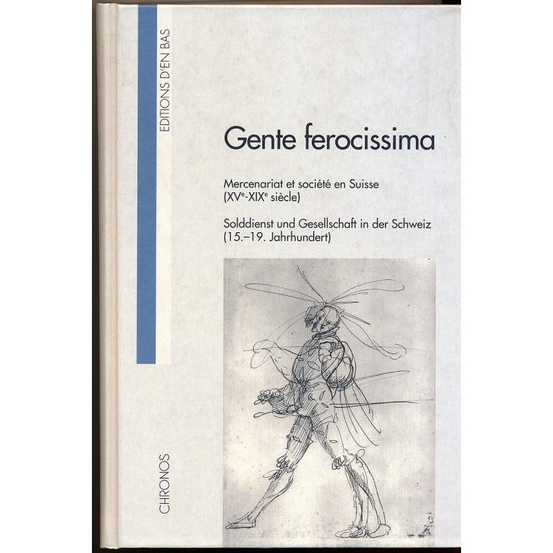 Gente ferocissima, Solddienst  und Gesellschaft i.d. Schweiz (15. - 19. Jahrhundert)