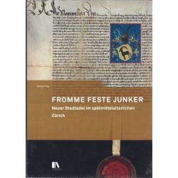 Fromme feste Junker: Neuer Stadtadel im spätmittelalterlichen Zürich (Mitteilungen der Antiquarischen Gesellschaft in Zürich)
