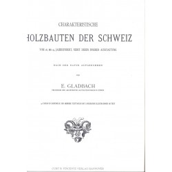 Charakteristische Holzbauten der Schweiz vom 16. bis 19. Jahrhundert nebst deren inneren Ausstattung