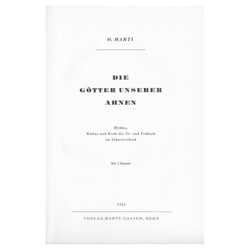 Marti o., "Die Götter unserer Ahnen", Mythos, Kultus und Recht der Uhr- und Frühzeit im Schweizerland