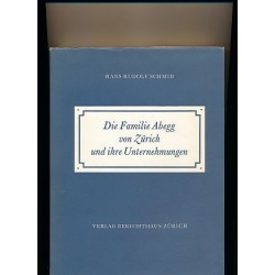 Die Familie Abegg von Zürich und ihre Unternehmungen