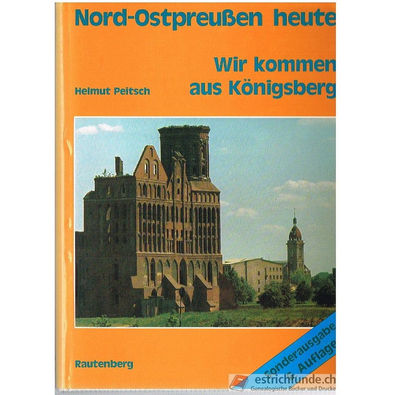 Peitsch Helmut, Nord-Ostpreussen heute, Wir kommen aus Königsberg Peitsch Helmut, Nord-Ostpreussen heute, Wir kommen aus Königsberg