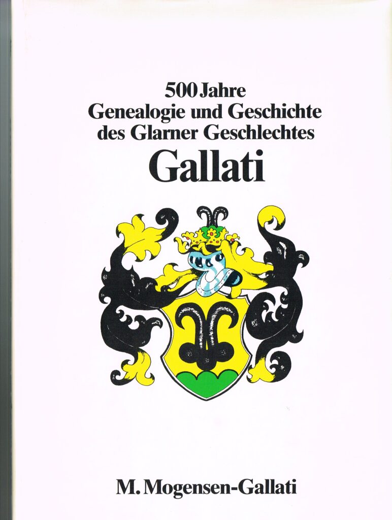 500 Jahre Genealogie und Geschichte des Glarner Geschlechtes GALLATI