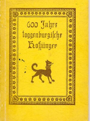 600 Jahre Toggenburgische Hofjünger, Selbstverlag der Alten Ev. Hofjüngerkorporation Wattwil