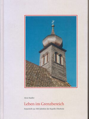 Alois Stadler, Leben im Grenzbereich, Festschrift zur 300-Jahrfeier der Kapelle Oberholz