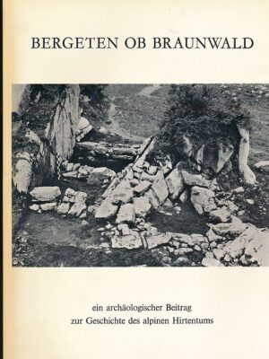 Bergeten ob Braunwald, ein archäologischer Beitrag zur Geschichte des alpinen Hirtentums