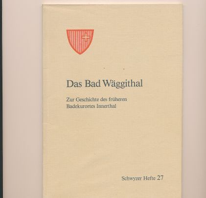 Das Bad Wäggithal, Zur Geschichte des früheren Badekurorts Innerthal