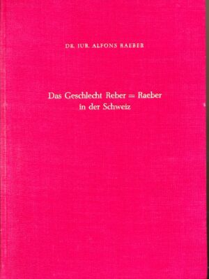 Das Geschlecht dictus Reber  Raeber in der Schweiz