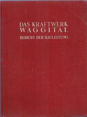 Das Kraftwerk Wäggital, Bericht der Bauleitung