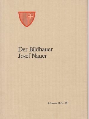 Der Bildhauer Josef Nauer, Kulturkommission des Kantons Schwyz, 1986, 1986