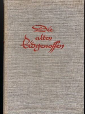 DIE ALTEN EIDGENOSSEN Geist und Tat der Innerschweizer in Zeugnissen aus dem 14. und 15. Jahrhundert