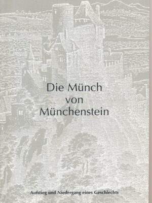 Die Münch von Münchenstein, Aufstieg und Niedergang eines Geschlechts