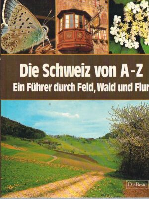 Die Schweiz von A-Z, Ein Führer durch Feld, Wald und Flur