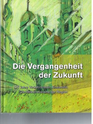 Die Vergangenheit der Zukunft - 125 Jahre Verkehrsverein Einsiedeln
