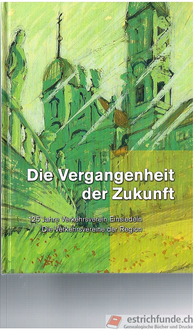 Die Vergangenheit der Zukunft - 125 Jahre Verkehrsverein Einsiedeln