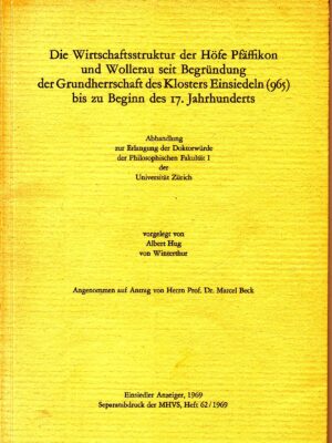 Die Wirtschaftsstruktur der Höfe Pfäffikon und Wollerau seit Begründung der Grundherrschaft des Klosters Einsiedeln (965) bis zu