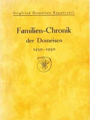 Familien-Chronik der Domeisen 1430 - 1930, Siegfried Domeisen Rapperswil