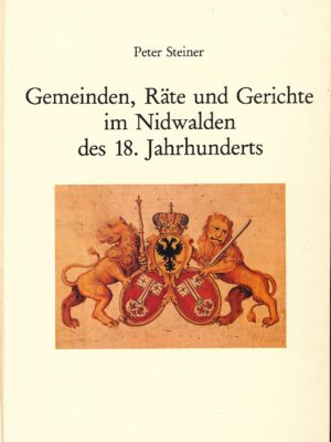 Gemeinden, Räte und Gerichte im Nidwalden des 18. Jahrhunderts