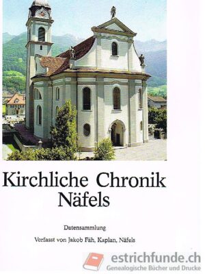 Kirchliche Chronik Näfels, Datensammlung verfasst von Jakob Fäh, Kaplan, Näfels