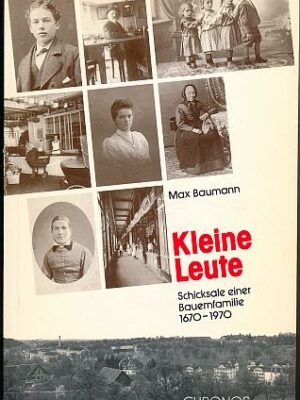 Kleine Leute, Schicksale einer Bauernfamilie 1670 - 1970