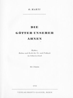 Marti o., "Die Götter unserer Ahnen", Mythos, Kultus und Recht der Uhr- und Frühzeit im Schweizerland