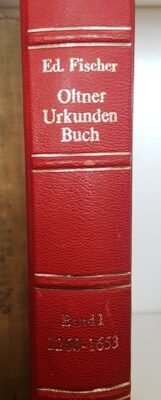 Oltner Urkundenbuch Bd. I 1260 - 1653, bearb. von Eduard Fischer