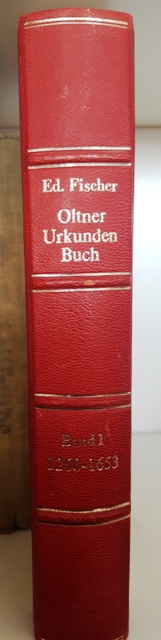 Oltner Urkundenbuch Bd. I 1260 - 1653, bearb. von Eduard Fischer