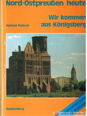 Peitsch Helmut, Nord-Ostpreussen heute, Wir kommen aus Königsberg