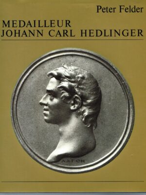 Peter Felder, Medailleur Johann Carl Hedlinger 1691-1771 - Leben und Werk