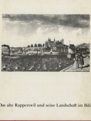 Schnellmann Meinrad, Das alte Rapperswil und seine Landschaft im Bilde