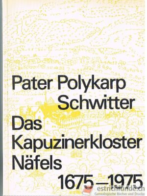 Schwitter, Pater Polykarp, Das Kapuzinerkloster Näfels 1675-1975