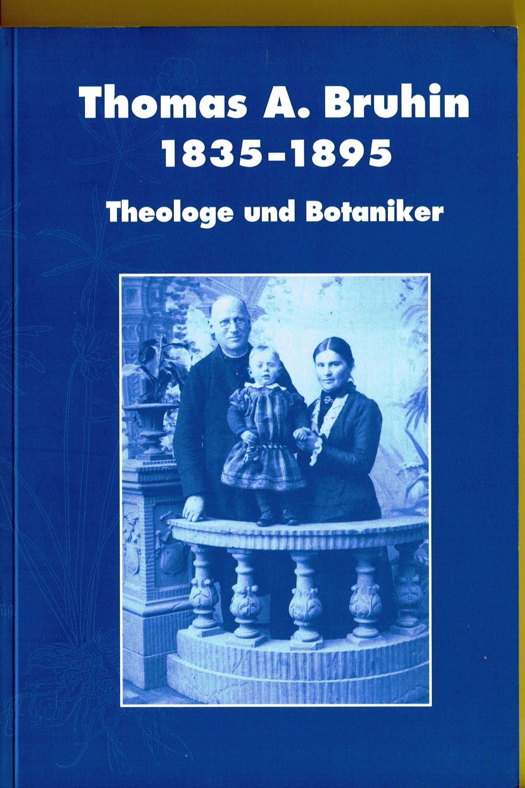 Thomas A. Bruhin 1835-1895, Theologe und Botaniker