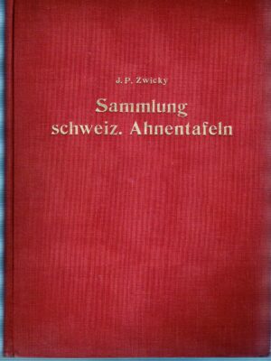 Zwicky J.P., Sammlung schweizerischer Ahnentafeln